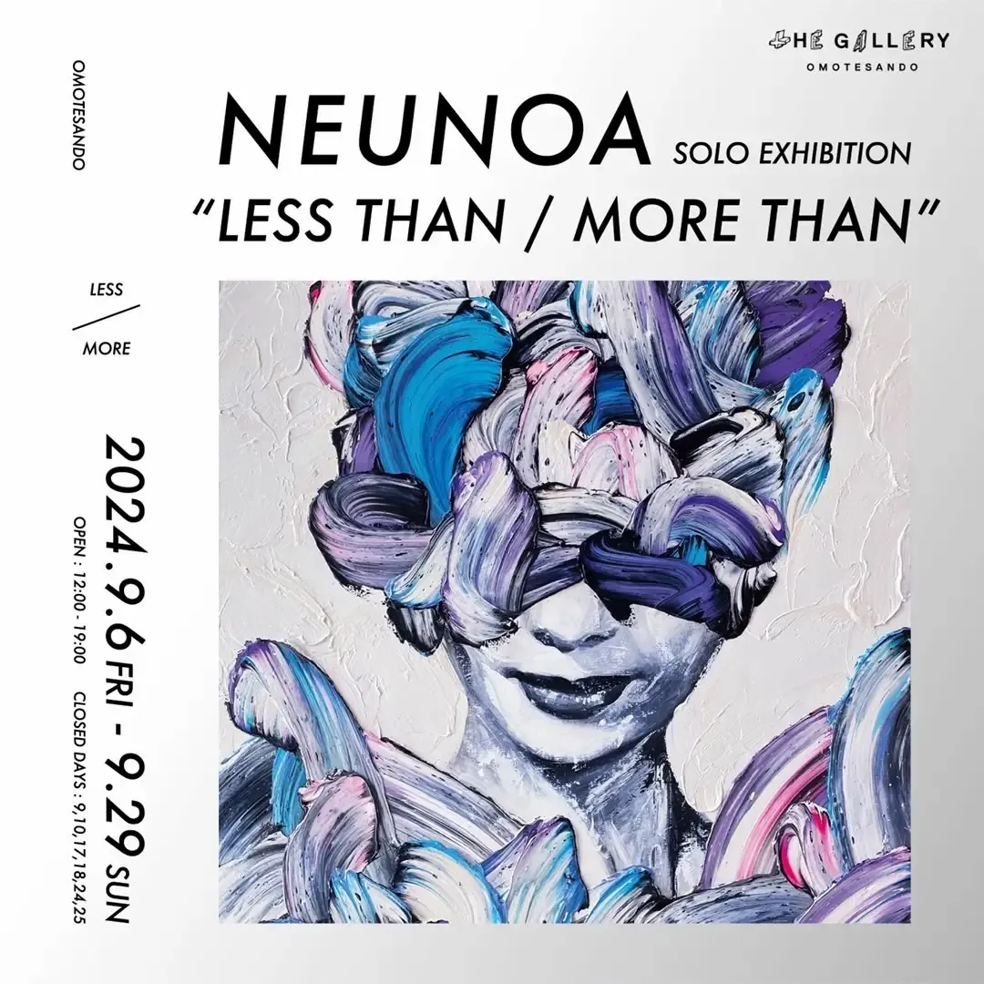 tHE GALLERY OMOTESANDOにて、9月6日（金）より、NEUNOA個展「LESS THAN / MORE THAN」を開催！ -  massive