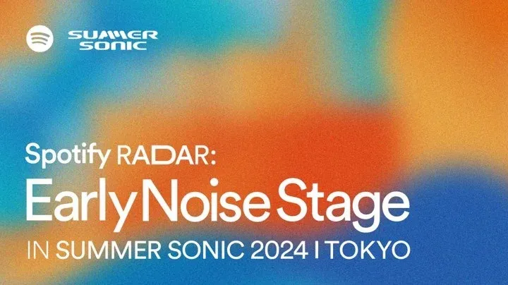 Spotifyが人気プレイリストブランドをパッケージ化したスペシャルステージ「Spotify RADAR: Early Noise  Stage」を今年もSUMMER SONIC 2024 にて実施決定 - massive